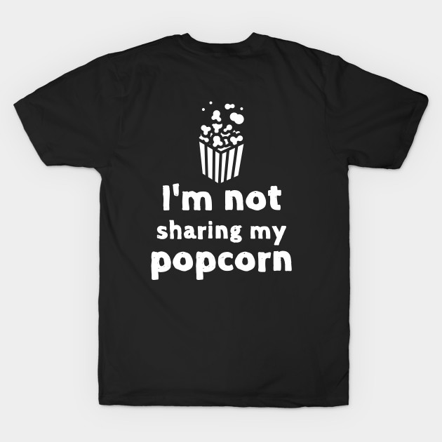 No Sharing Popcorn Funny Foodie Shirt Laugh Joke Food Hungry Snack Gift Sarcastic Happy Fun Introvert Awkward Geek Hipster Silly Inspirational Motivational Birthday Present by EpsilonEridani